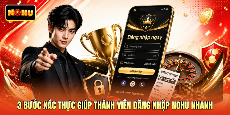3 bước xác thực giúp thành viên đăng nhập NOHU nhanh