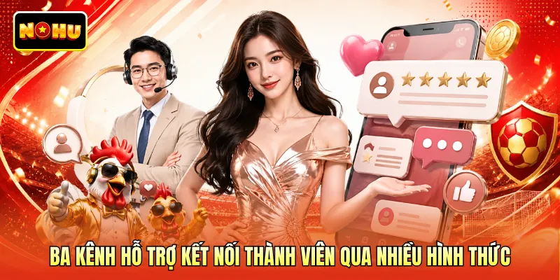 Ba kênh hỗ trợ kết nối thành viên qua nhiều hình thức