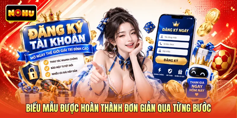 Biểu mẫu được hoàn thành đơn giản qua từng bước