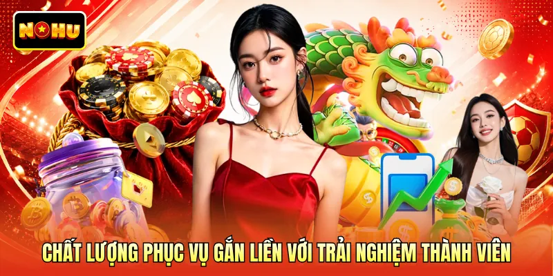 Chất lượng phục vụ gắn liền với trải nghiệm thành viên