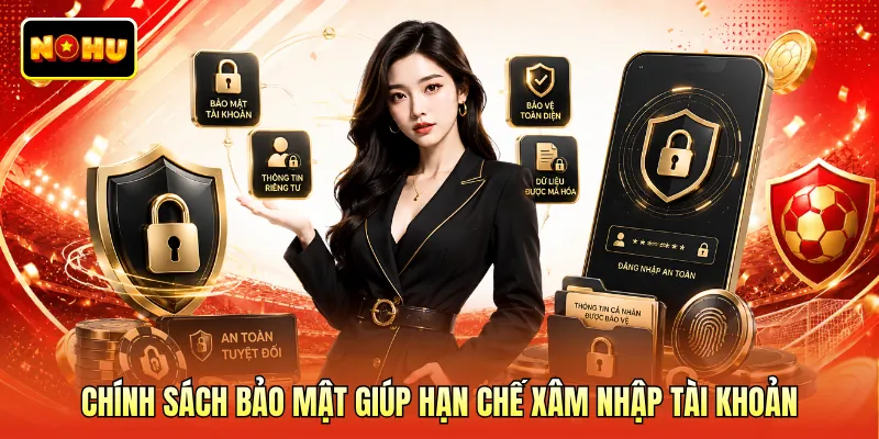 Chính sách bảo mật giúp hạn chế xâm nhập tài khoản