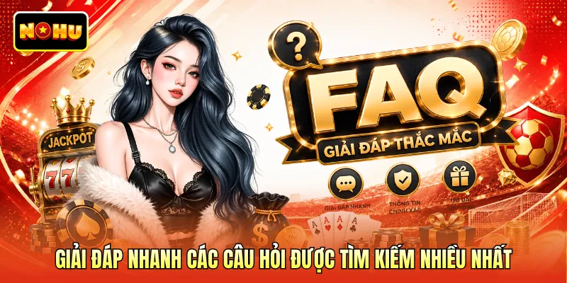 Giải đáp nhanh các câu hỏi được tìm kiếm nhiều nhất