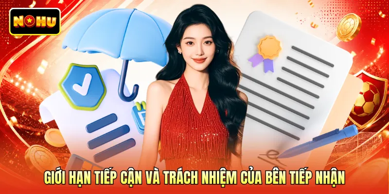 Giới hạn tiếp cận và trách nhiệm của bên tiếp nhận