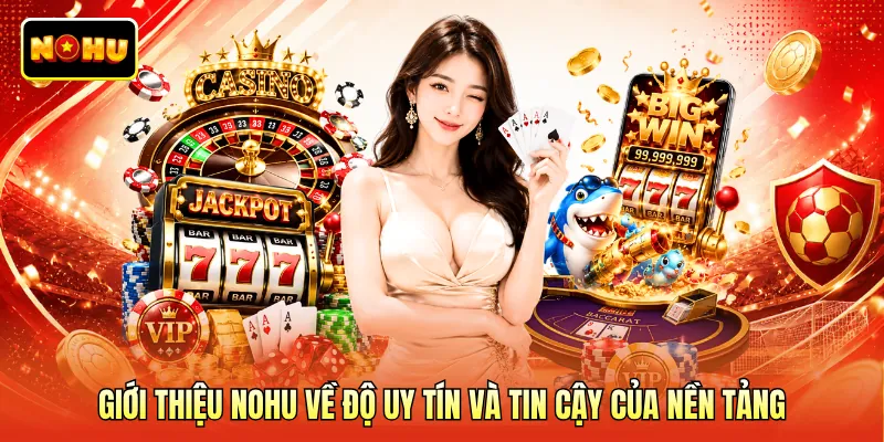 Giới thiệu NOHU về độ uy tín và tin cậy của nền tảng