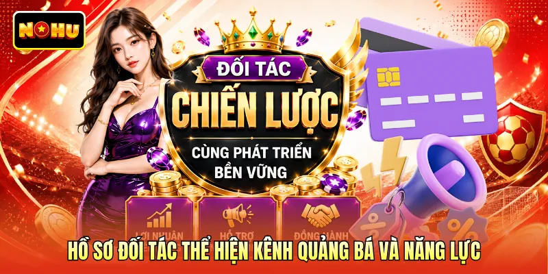 Hồ sơ đối tác thể hiện kênh quảng bá và năng lực