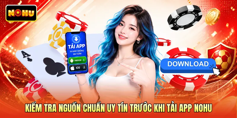 Kiểm tra nguồn chuẩn uy tín trước khi tải app NOHU