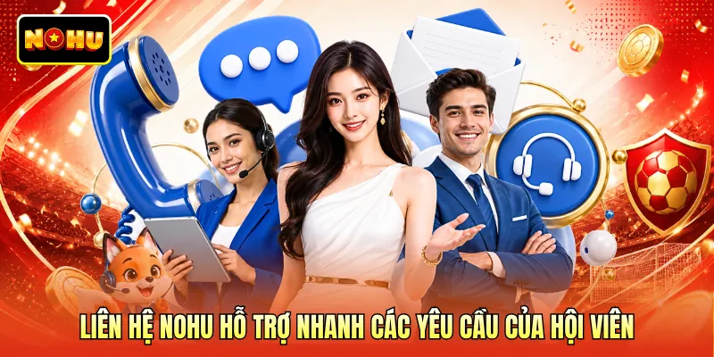 Liên hệ NOHU hỗ trợ nhanh các yêu cầu của hội viên