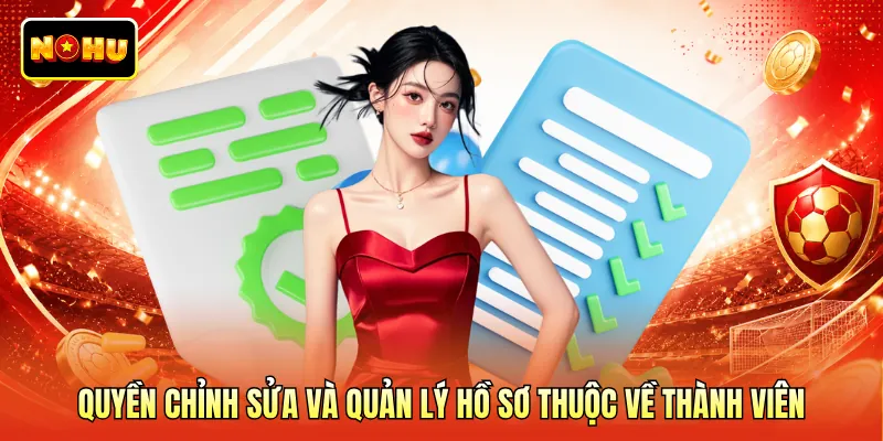 Quyền chỉnh sửa và quản lý hồ sơ thuộc về thành viên
